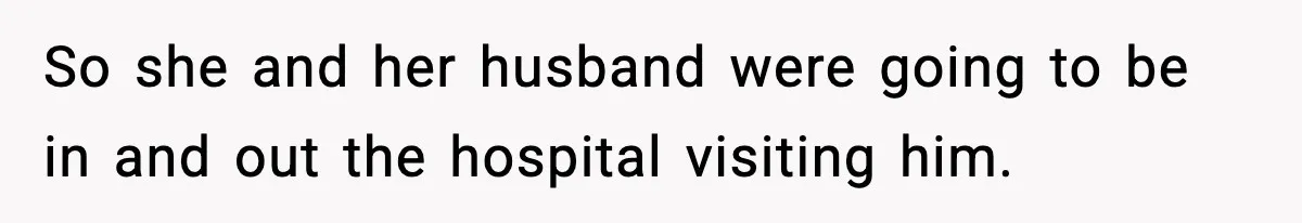 Woman Refuses To Join Birthday Dinner After Sister-In-Law Ignores One Simple Answer So she and her husband were going to be in and out the hospital visiting him.