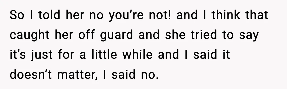 Woman Refuses To Join Birthday Dinner After Sister-In-Law Ignores One Simple Answer So I told her no you’re not! and I think that caught her off guard and she tried to say it’s just for a little while and I said it...