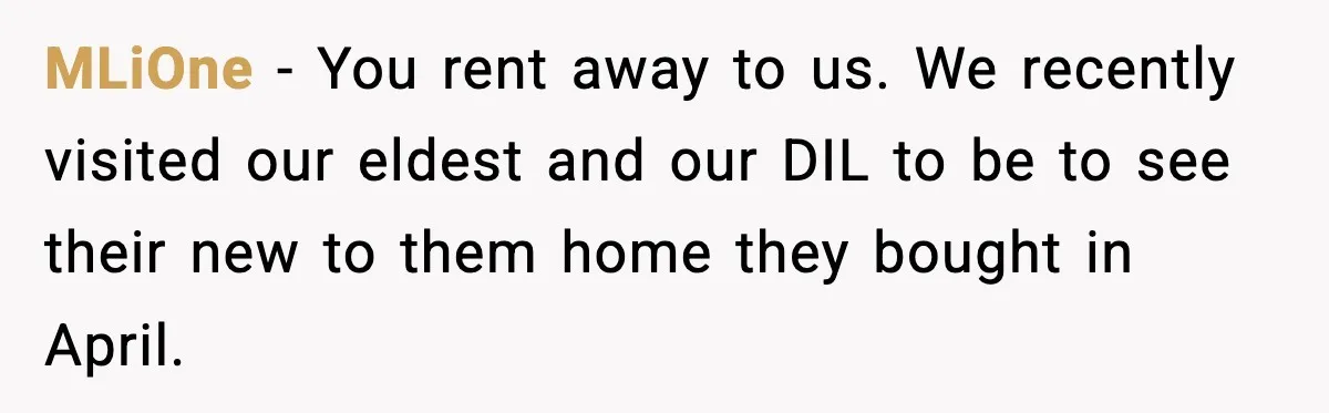 MLiOne − You rent away to us. We recently visited our eldest and our DIL to be to see their new to them home they bought in April.