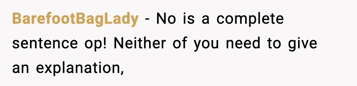 BarefootBagLady − No is a complete sentence op! Neither of you need to give an explanation,