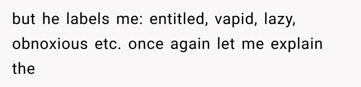 Man Bullies His Sister-in-Law for Years, Then Can’t Believe She Walks Out of the Family Trip but he labels me: entitled, vapid, lazy, obnoxious etc. once again let me explain the
