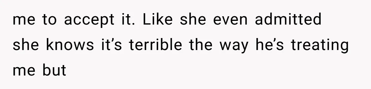 Man Bullies His Sister-in-Law for Years, Then Can’t Believe She Walks Out of the Family Trip me to accept it. Like she even admitted she knows it’s terrible the way he’s treating me but
