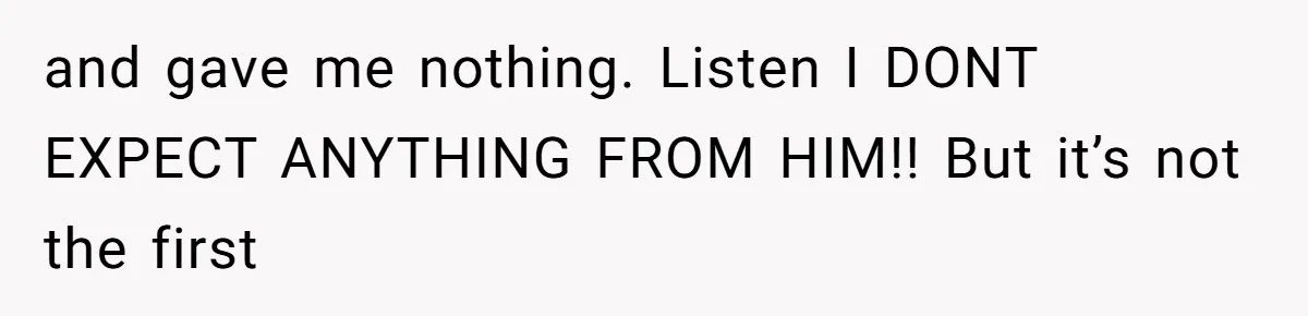 Man Bullies His Sister-in-Law for Years, Then Can’t Believe She Walks Out of the Family Trip and gave me nothing. Listen I DONT EXPECT ANYTHING FROM HIM!! But it’s not the first