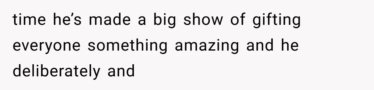 Man Bullies His Sister-in-Law for Years, Then Can’t Believe She Walks Out of the Family Trip time he’s made a big show of gifting everyone something amazing and he deliberately and