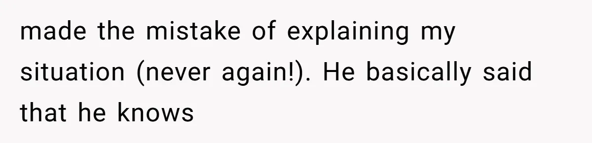 Man Bullies His Sister-in-Law for Years, Then Can’t Believe She Walks Out of the Family Trip made the mistake of explaining my situation (never again!). He basically said that he knows