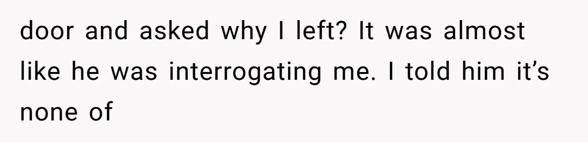 Man Bullies His Sister-in-Law for Years, Then Can’t Believe She Walks Out of the Family Trip door and asked why I left? It was almost like he was interrogating me. I told him it’s none of