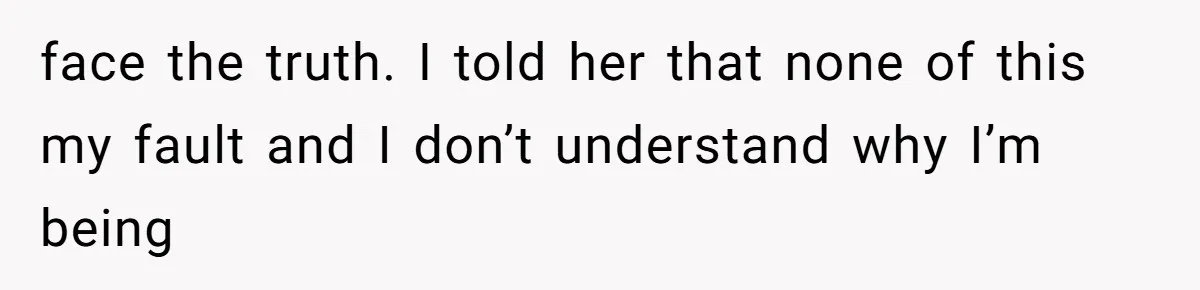 Man Bullies His Sister-in-Law for Years, Then Can’t Believe She Walks Out of the Family Trip face the truth. I told her that none of this my fault and I don’t understand why I’m being