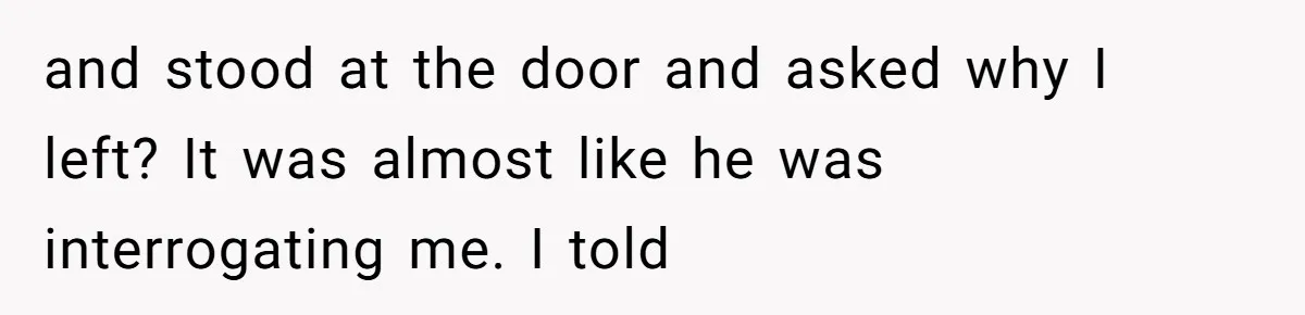 Man Bullies His Sister-in-Law for Years, Then Can’t Believe She Walks Out of the Family Trip and stood at the door and asked why I left? It was almost like he was interrogating me. I told