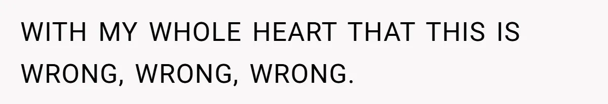 Man Bullies His Sister-in-Law for Years, Then Can’t Believe She Walks Out of the Family Trip WITH MY WHOLE HEART THAT THIS IS WRONG, WRONG, WRONG.
