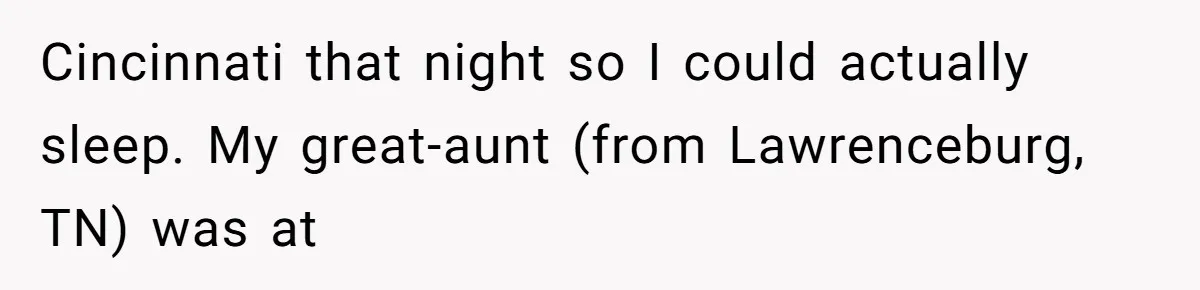 Cincinnati that night so I could actually sleep. My great-aunt (from Lawrenceburg, TN) was at