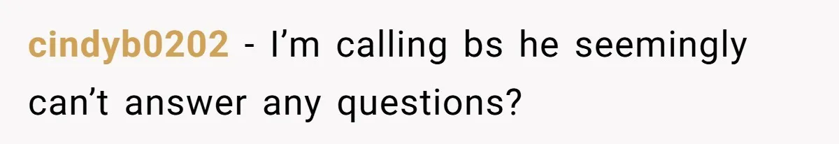 cindyb0202 − I’m calling bs he seemingly can’t answer any questions?