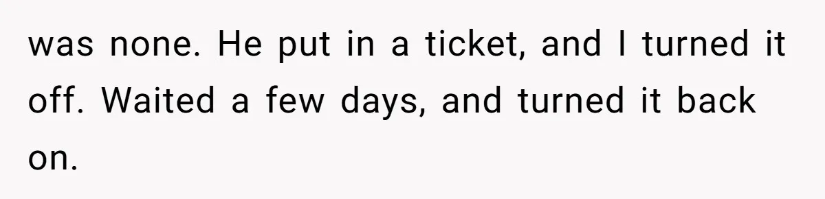 was none. He put in a ticket, and I turned it off. Waited a few days, and turned it back on.