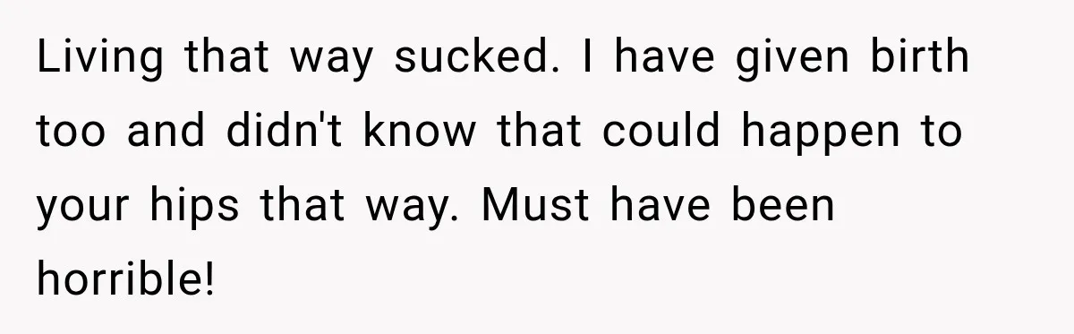 Gym Guy Tried To Impress Everyone Until One Mom Ended The Conversation Living that way sucked. I have given birth too and didn't know that could happen to your hips that way. Must have been horrible!
