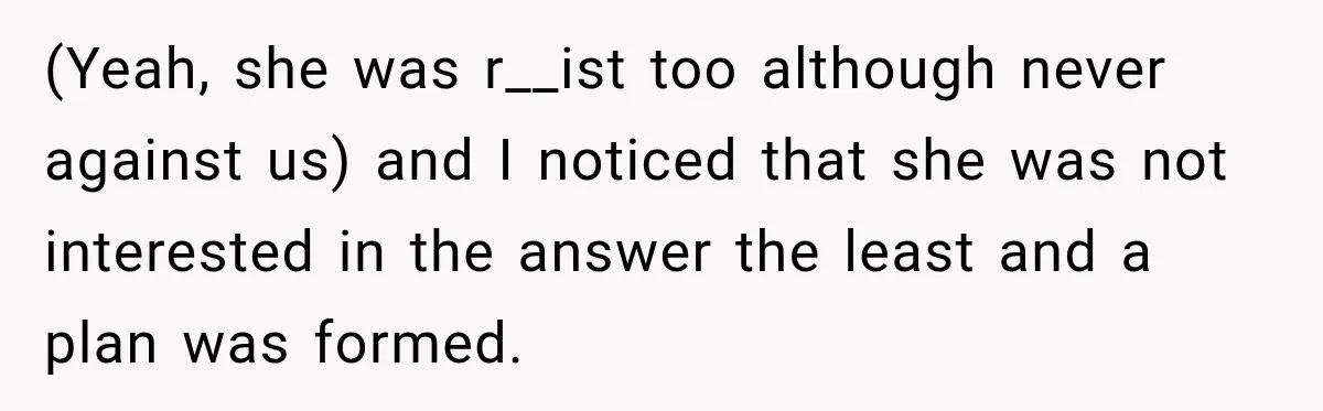 Nosy Neighbor Wouldn’t Stop Complaining, So He Fought Back With Endless Small Talk (Yeah, she was r__ist too although never against us) and I noticed that she was not interested in the answer the least and a plan was formed.