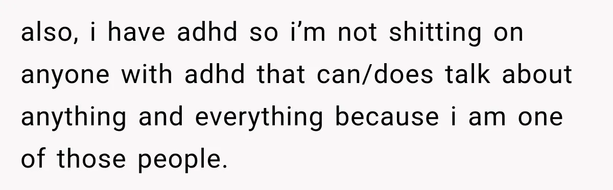 Nosy Neighbor Wouldn’t Stop Complaining, So He Fought Back With Endless Small Talk also, i have adhd so i’m not shitting on anyone with adhd that can/does talk about anything and everything because i am one of those people.