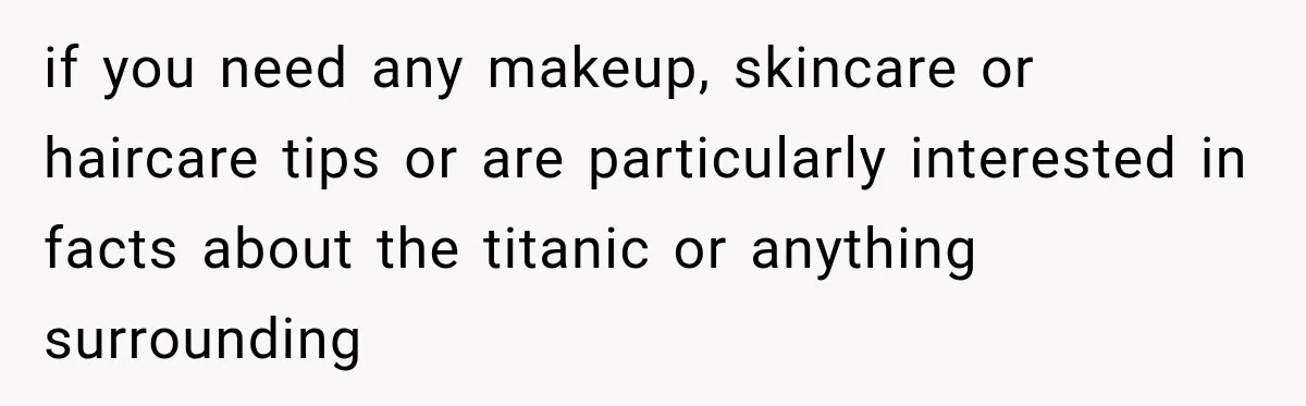 Nosy Neighbor Wouldn’t Stop Complaining, So He Fought Back With Endless Small Talk if you need any makeup, skincare or haircare tips or are particularly interested in facts about the titanic or anything surrounding