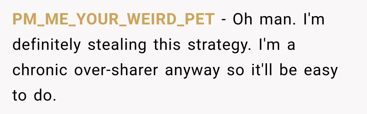 Nosy Neighbor Wouldn’t Stop Complaining, So He Fought Back With Endless Small Talk PM_ME_YOUR_WEIRD_PET − Oh man. I'm definitely stealing this strategy. I'm a chronic over-sharer anyway so it'll be easy to do.