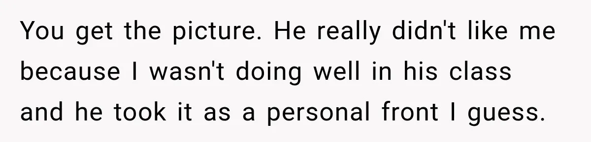 Teacher Scolds Teen For Missing Math, Then Learns Cancer Set The Schedule You get the picture. He really didn't like me because I wasn't doing well in his class and he took it as a personal front I guess.