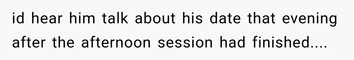Medical Student Ignored One Warning, Then Learned A Very Messy Lesson id hear him talk about his date that evening after the afternoon session had finished....