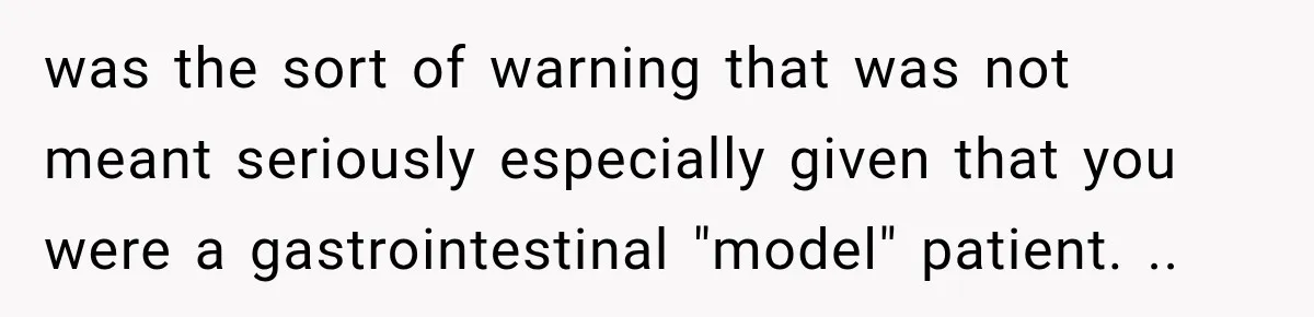 Medical Student Ignored One Warning, Then Learned A Very Messy Lesson was the sort of warning that was not meant seriously especially given that you were a gastrointestinal "model" patient. ..