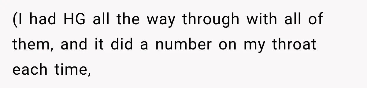 Medical Student Ignored One Warning, Then Learned A Very Messy Lesson (I had HG all the way through with all of them, and it did a number on my throat each time,