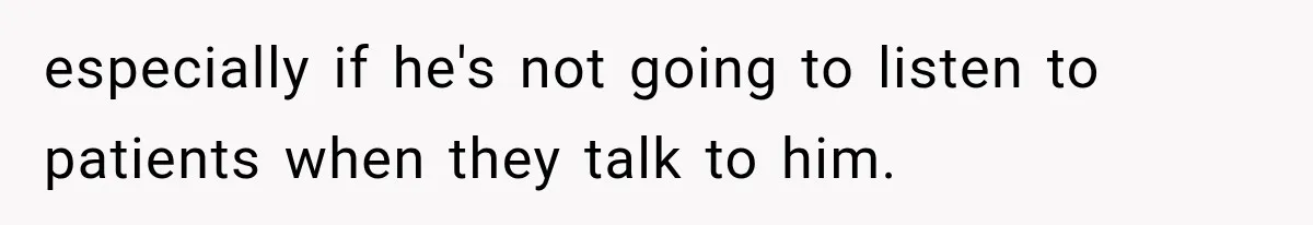 Medical Student Ignored One Warning, Then Learned A Very Messy Lesson especially if he's not going to listen to patients when they talk to him.