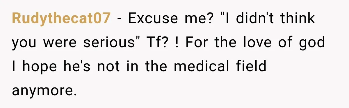 Medical Student Ignored One Warning, Then Learned A Very Messy Lesson Rudythecat07 − Excuse me? "I didn't think you were serious" Tf? ! For the love of god I hope he's not in the medical field anymore.