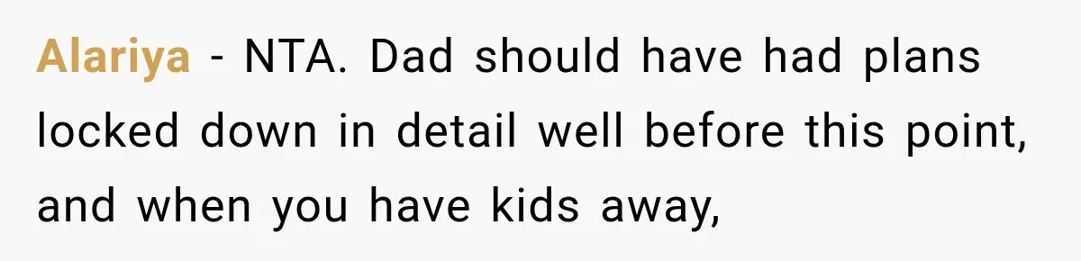 Alariya − NTA. Dad should have had plans locked down in detail well before this point, and when you have kids away,