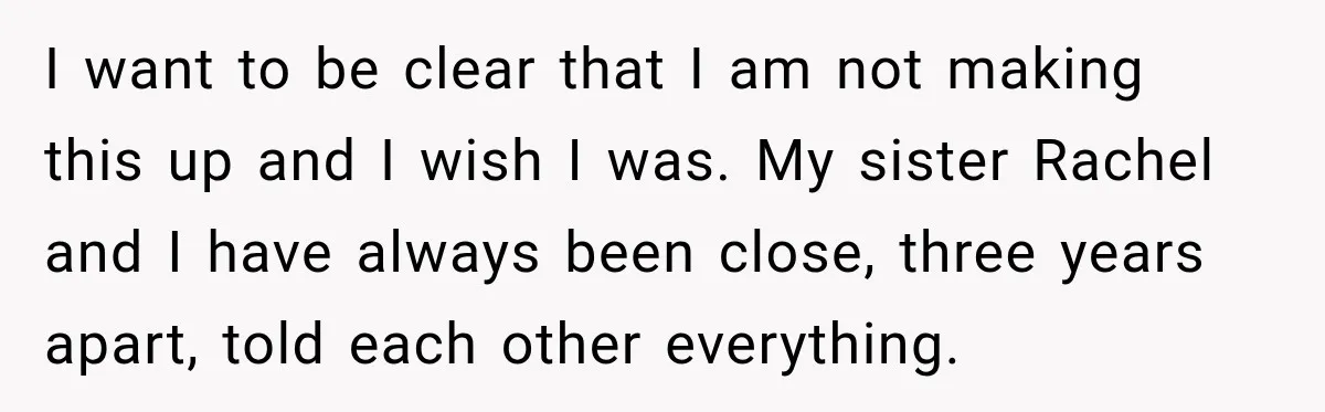 I want to be clear that I am not making this up and I wish I was. My sister Rachel and I have always been close, three years apart, told...