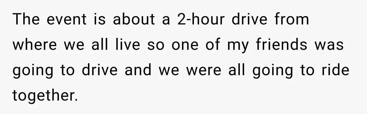 Driver Refused To Turn On The AC, Three Friends Walked Away Instead The event is about a 2-hour drive from where we all live so one of my friends was going to drive and we were all going to ride together.