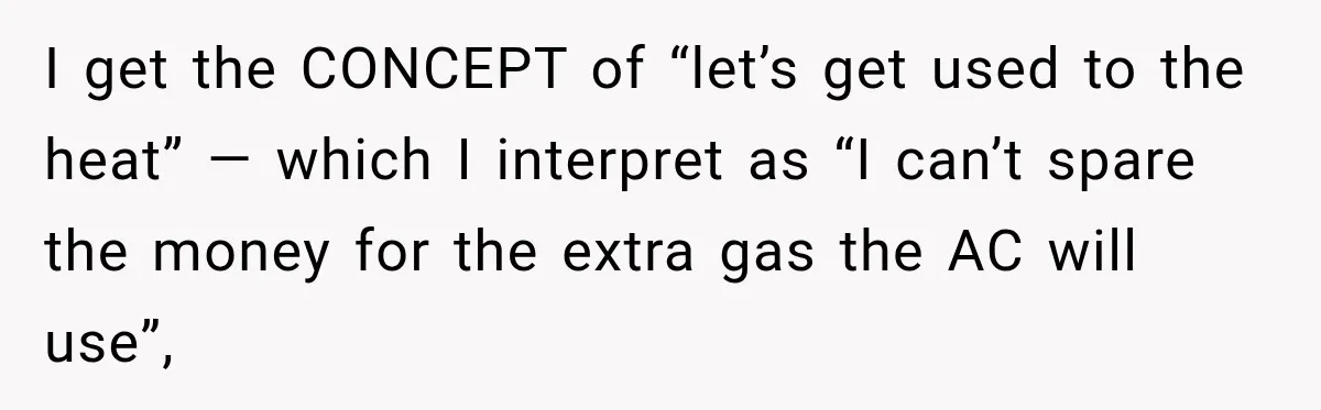 Driver Refused To Turn On The AC, Three Friends Walked Away Instead I get the CONCEPT of “let’s get used to the heat” — which I interpret as “I can’t spare the money for the extra gas the AC will use”,