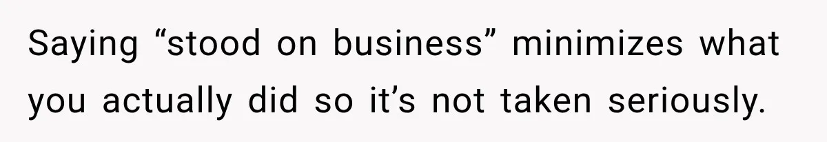 Driver Refused To Turn On The AC, Three Friends Walked Away Instead Saying “stood on business” minimizes what you actually did so it’s not taken seriously.