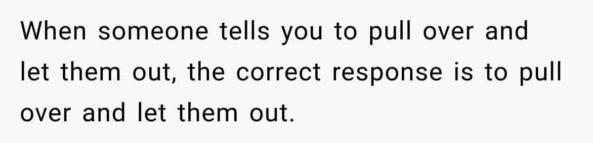 Driver Refused To Turn On The AC, Three Friends Walked Away Instead When someone tells you to pull over and let them out, the correct response is to pull over and let them out.