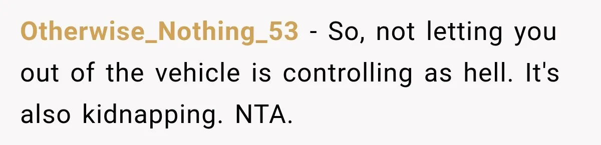 Driver Refused To Turn On The AC, Three Friends Walked Away Instead Otherwise_Nothing_53 − So, not letting you out of the vehicle is controlling as hell. It's also kidnapping. NTA.