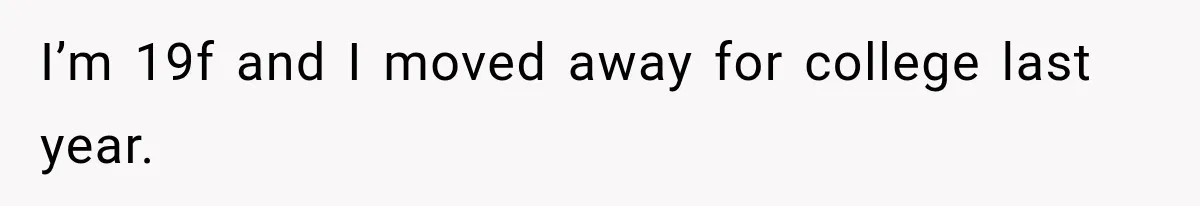 Mom Boxed Up Her Daughter’s Belongings, Then Called Her Dramatic For Feeling Replaced I’m 19f and I moved away for college last year.