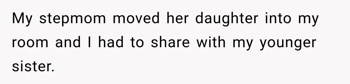 Mom Boxed Up Her Daughter’s Belongings, Then Called Her Dramatic For Feeling Replaced My stepmom moved her daughter into my room and I had to share with my younger sister.