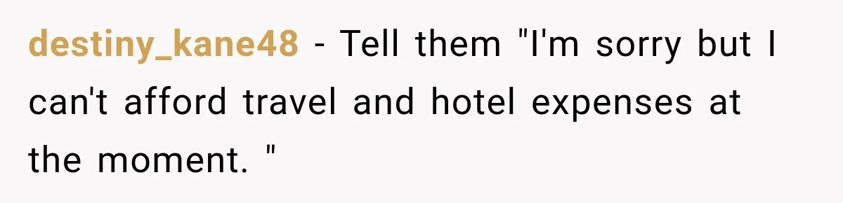 Mom Boxed Up Her Daughter’s Belongings, Then Called Her Dramatic For Feeling Replaced destiny_kane48 − Tell them "I'm sorry but I can't afford travel and hotel expenses at the moment. "