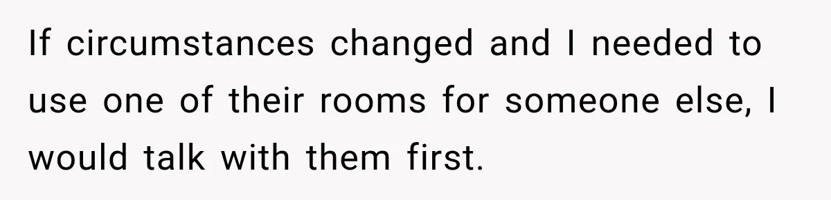 Mom Boxed Up Her Daughter’s Belongings, Then Called Her Dramatic For Feeling Replaced If circumstances changed and I needed to use one of their rooms for someone else, I would talk with them first.