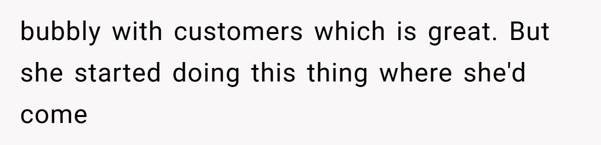 Server Keeps Rewriting His Desserts Until the Pastry Chef Finally Calls Her Out at the Table bubbly with customers which is great. But she started doing this thing where she'd come