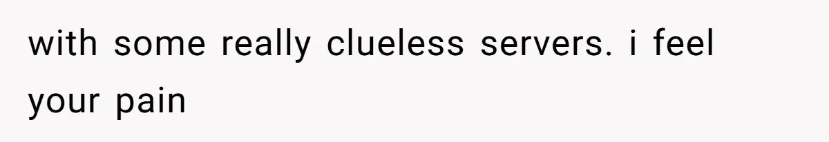 Server Keeps Rewriting His Desserts Until the Pastry Chef Finally Calls Her Out at the Table with some really clueless servers. i feel your pain
