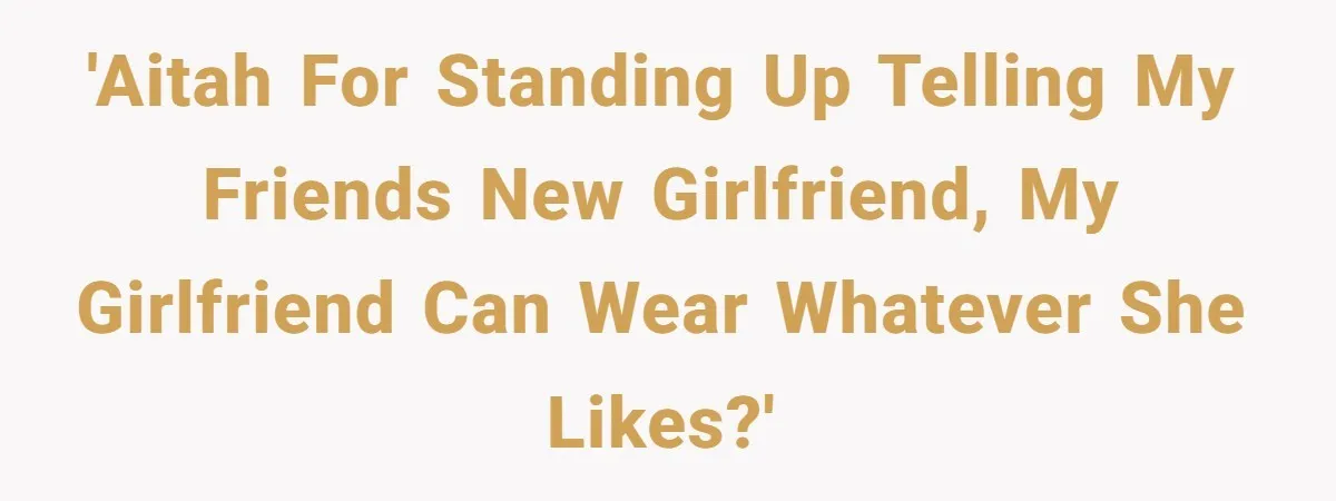 She Said His Girlfriend’s Body “Couldn’t Pull Off” That Dress, He Refused to Stay Quiet 'AITAH for standing up telling my friends new girlfriend, my girlfriend can wear whatever she likes?'
