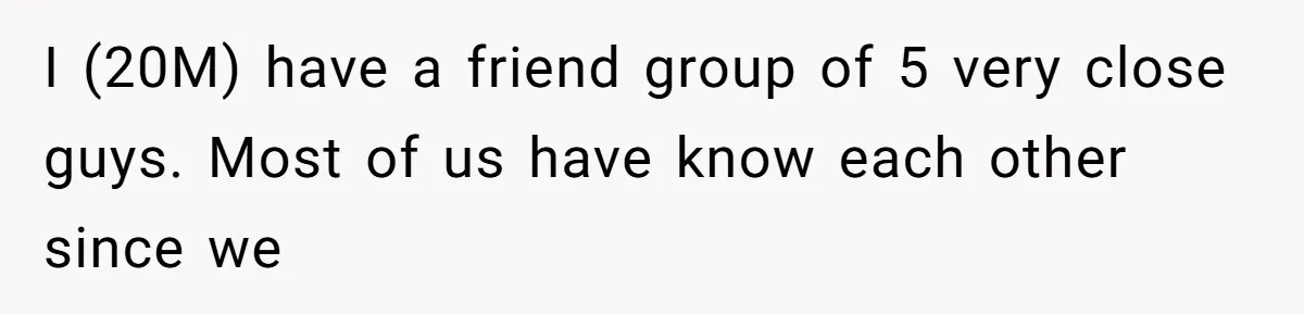 She Said His Girlfriend’s Body “Couldn’t Pull Off” That Dress, He Refused to Stay Quiet I (20M) have a friend group of 5 very close guys. Most of us have know each other since we