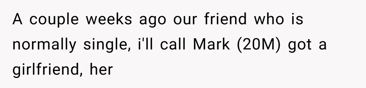 She Said His Girlfriend’s Body “Couldn’t Pull Off” That Dress, He Refused to Stay Quiet A couple weeks ago our friend who is normally single, i'll call Mark (20M) got a girlfriend, her