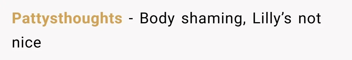 She Said His Girlfriend’s Body “Couldn’t Pull Off” That Dress, He Refused to Stay Quiet Pattysthoughts − Body shaming, Lilly’s not nice