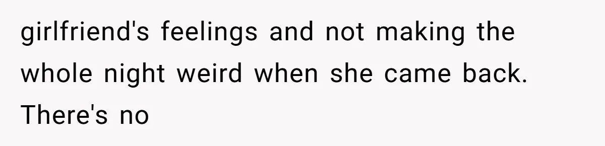 She Said His Girlfriend’s Body “Couldn’t Pull Off” That Dress, He Refused to Stay Quiet girlfriend's feelings and not making the whole night weird when she came back. There's no