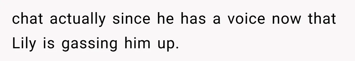 She Said His Girlfriend’s Body “Couldn’t Pull Off” That Dress, He Refused to Stay Quiet chat actually since he has a voice now that Lily is gassing him up.