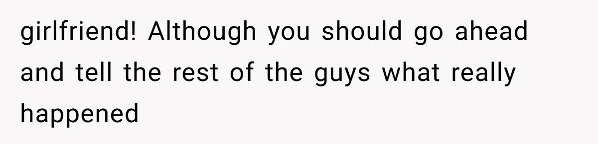 She Said His Girlfriend’s Body “Couldn’t Pull Off” That Dress, He Refused to Stay Quiet girlfriend! Although you should go ahead and tell the rest of the guys what really happened