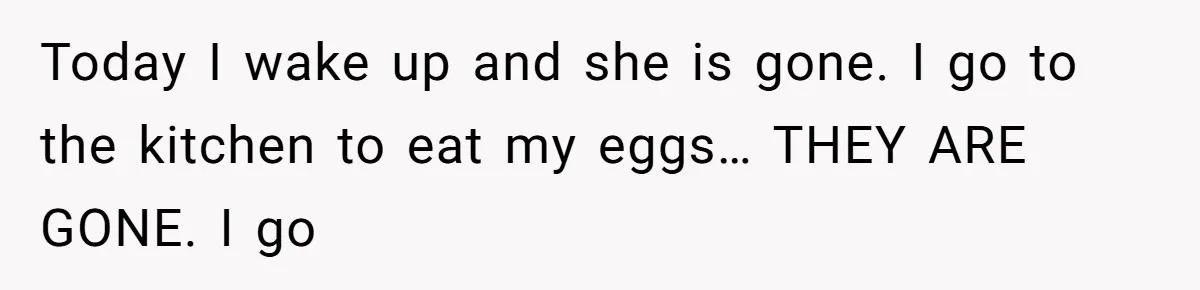 Mom Kept Selling Her Eggs, Then She Emptied the Fridge Before Breakfast Without Asking Today I wake up and she is gone. I go to the kitchen to eat my eggs… THEY ARE GONE. I go