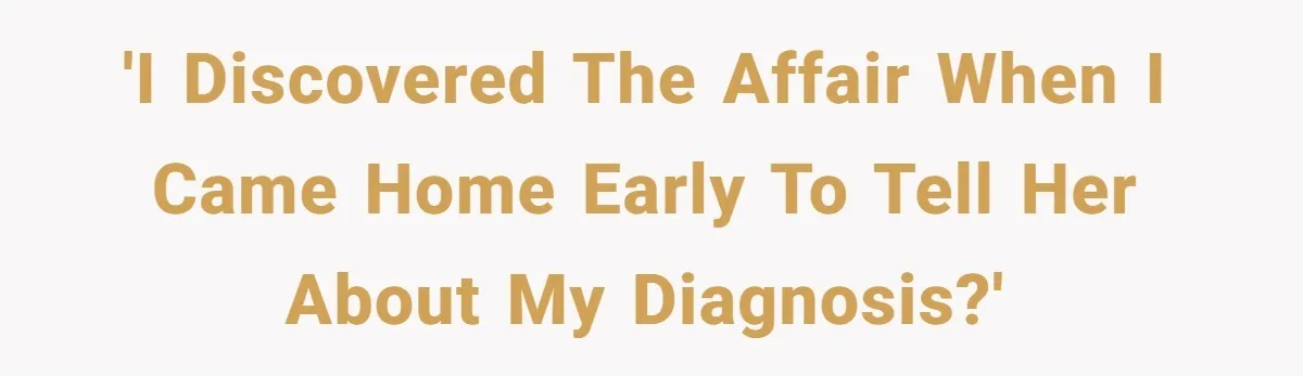 Man Comes Home to Share His Terminal Diagnosis, Finds His Wife in Bed With His Business Partner Instead 'I discovered the affair when I came home early to tell her about my diagnosis?'