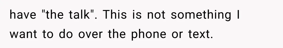 Man Comes Home to Share His Terminal Diagnosis, Finds His Wife in Bed With His Business Partner Instead have "the talk". This is not something I want to do over the phone or text.